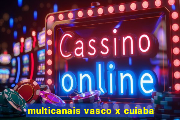 multicanais vasco x cuiaba